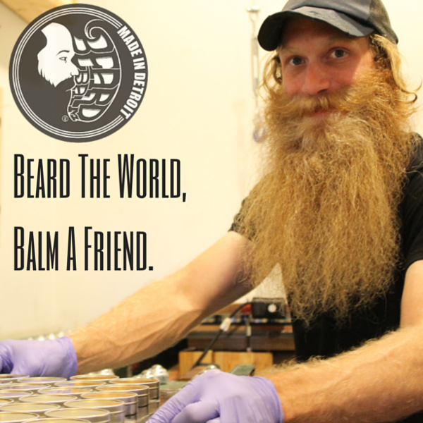 Beard the world, balm a friend